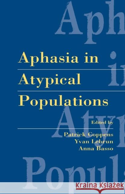 Aphasia in Atypical Populations Patrick Coppens Yvan Lebrun Anna Basso 9781138002487 Psychology Press