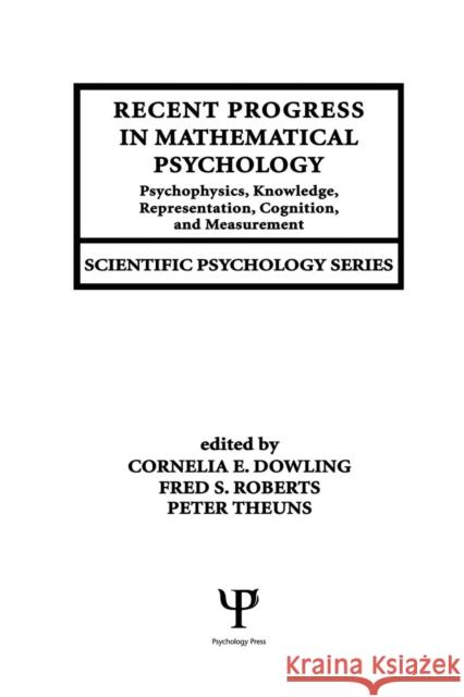 Recent Progress in Mathematical Psychology: Psychophysics, Knowledge Representation, Cognition, and Measurement Cornelia E. Dowling Fred S. Roberts Peter Theuns 9781138002517