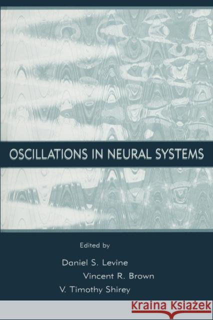 Oscillations in Neural Systems Daniel S. Levine Vincent R. Brown Timothy Shirey 9781138002548