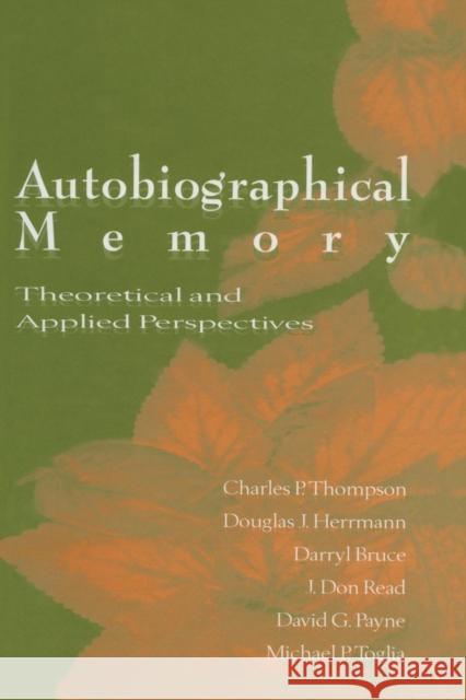 Autobiographical Memory: Theoretical and Applied Perspectives Charles P. Thompson Douglas J. Herrmann Darryl Bruce 9781138002555