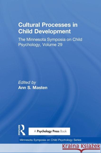 Cultural Processes in Child Development: The Minnesota Symposia on Child Psychology, Volume 29 Ann S. Masten   9781138002586 Taylor and Francis