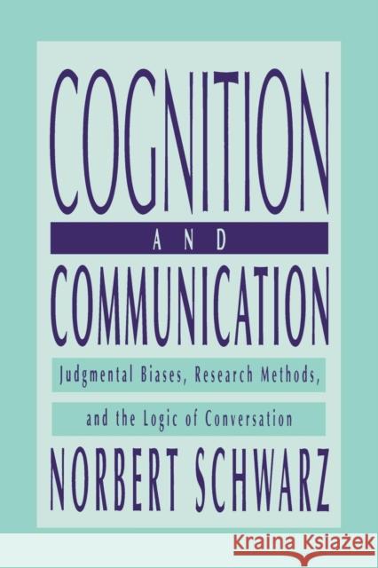 Cognition and Communication: Judgmental Biases, Research Methods, and the Logic of Conversation Norbert Schwarz 9781138002647 Psychology Press