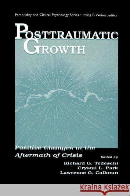Posttraumatic Growth: Positive Changes in the Aftermath of Crisis Richard G. Tedeschi Crystal L. Park Lawrence G. Calhoun 9781138002654