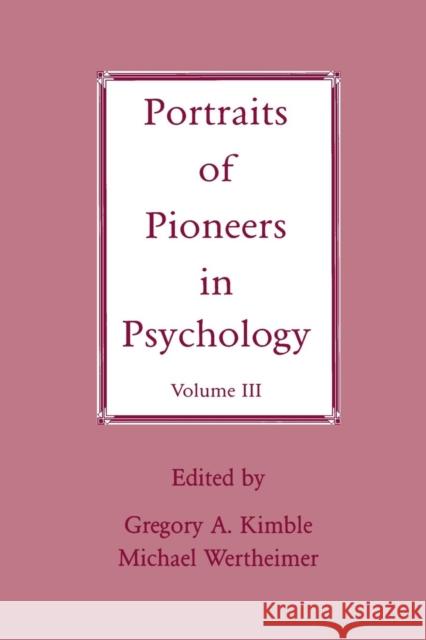 Portraits of Pioneers in Psychology: Volume III Gregory A. Kimble Michael Wertheimer  9781138002791
