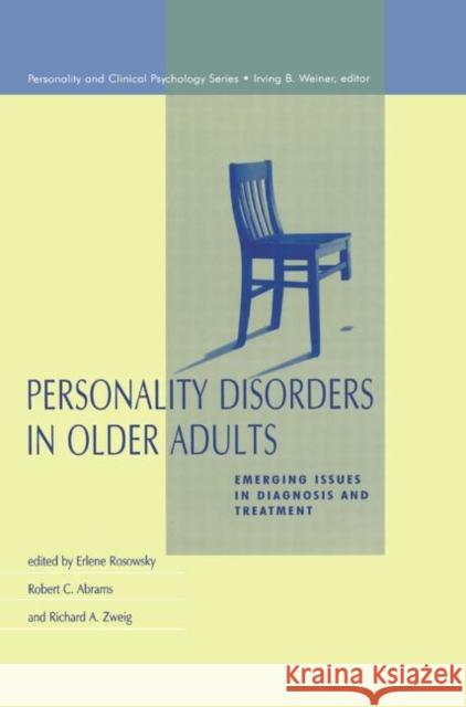 Personality Disorders in Older Adults: Emerging Issues in Diagnosis and Treatment Erlene Rosowsky Robert C. Abrams Richard A. Zweig 9781138002845 Taylor and Francis