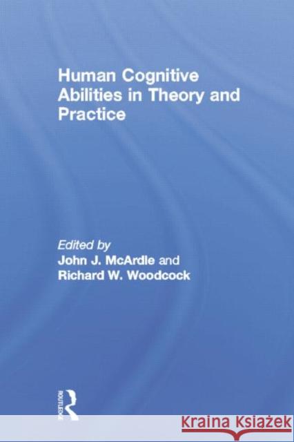 Human Cognitive Abilities in Theory and Practice John J. McArdle Richard W. Woodcock  9781138002883 Taylor and Francis