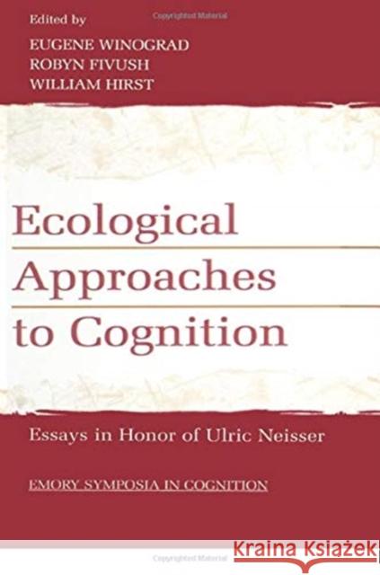 Ecological Approaches to Cognition: Essays in Honor of Ulric Neisser Eugene Winograd Robyn Fivush William Hirst 9781138002906