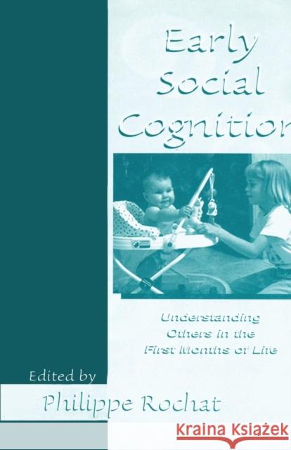 Early Social Cognition: Understanding Others in the First Months of Life Rochat, Philippe 9781138003002