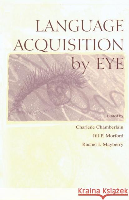 Language Acquisition by Eye Charlene Chamberlain Jill P. Morford Rachel I. Mayberry 9781138003071 Taylor and Francis