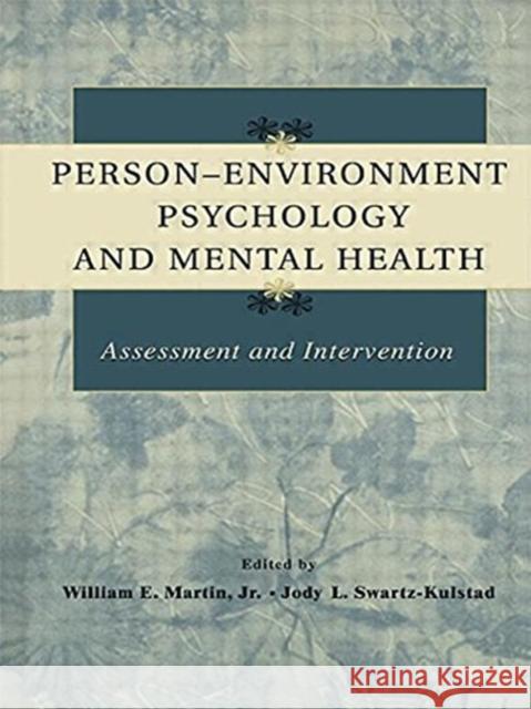 Person-Environment Psychology and Mental Health: Assessment and Intervention William E. Martin, Jr. Jody L. Swartz-Kulstad William E. Martin 9781138003095