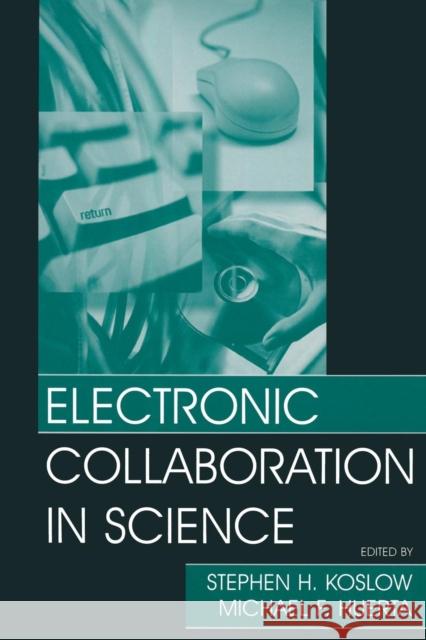 Electronic Collaboration in Science Stephen H. Koslow Michael F. Huerta  9781138003187