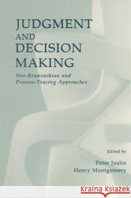 Judgment and Decision Making: Neo-Brunswikian and Process-Tracing Approaches Peter Juslin Henry Montgomery  9781138003279