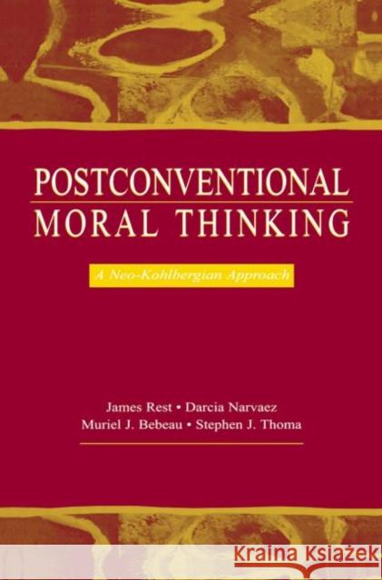 Postconventional Moral Thinking: A Neo-Kohlbergian Approach James R. Rest Darcia NarvÂ ez Stephen J. Thoma 9781138003293