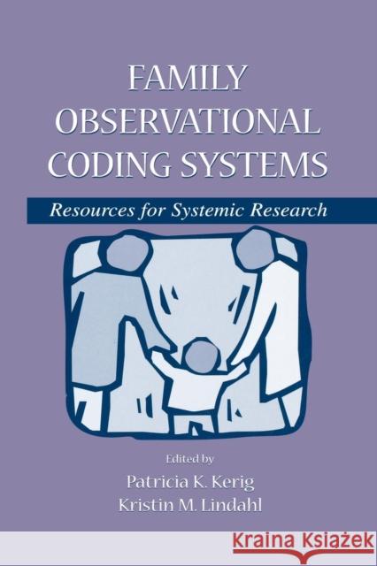 Family Observational Coding Systems: Resources for Systemic Research Patricia K. Kerig Kristin M. Lindahl  9781138003316 Taylor and Francis