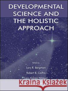 Developmental Science and the Holistic Approach Lars R. Bergman Robert B. Cairns Lars-Goran Nilsson 9781138003378
