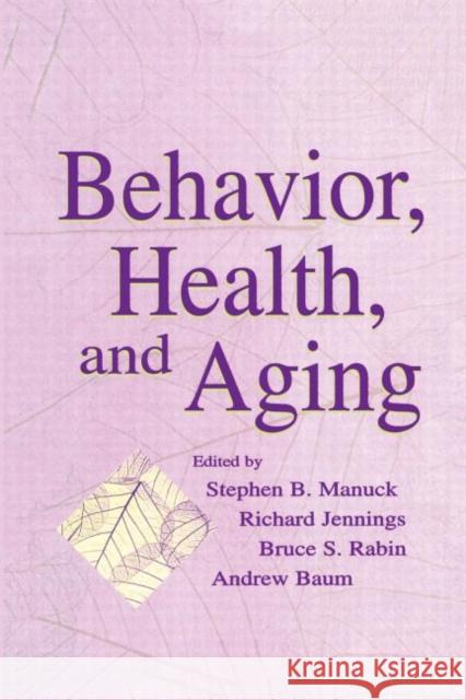 Behavior, Health, and Aging Stephen B. Manuck Richard Jennings Bruce Rabin 9781138003385 Taylor and Francis
