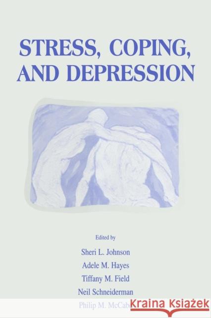 Stress, Coping and Depression Sheri L. Johnson Adele M. Hayes Tiffany M. Field 9781138003439