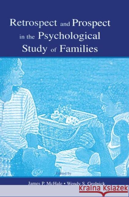 Retrospect and Prospect in the Psychological Study of Families James P. McHale Wendy S. Grolnick  9781138003637