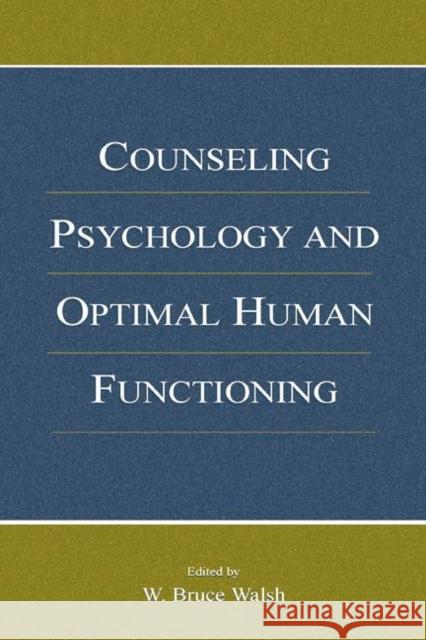 Counseling Psychology and Optimal Human Functioning W. Bruce Walsh   9781138003699 Taylor and Francis