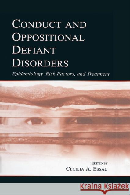 Conduct and Oppositional Defiant Disorders: Epidemiology, Risk Factors, and Treatment Cecilia Ahmol Easau   9781138003729 Routledge