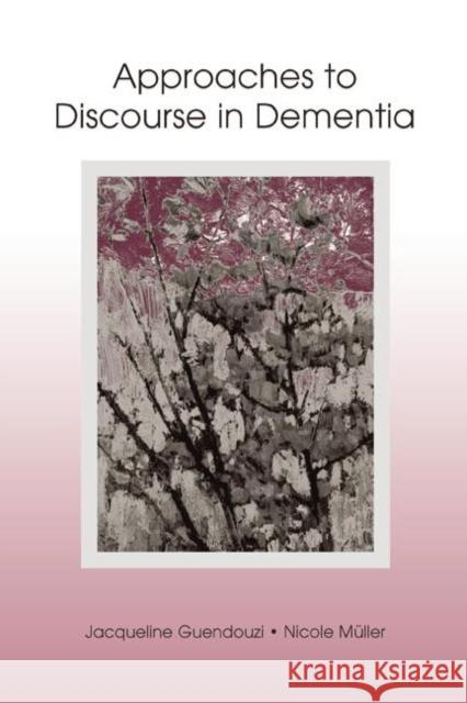 Approaches to Discourse in Dementia Jacqueline A. Guendouzi Nicole Muller  9781138003866 Taylor and Francis