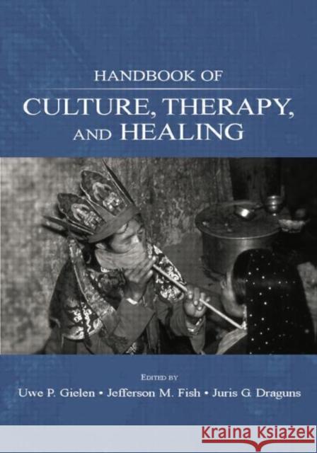 Handbook of Culture, Therapy, and Healing Uwe P. Gielen Jefferson M. Fish Juris G. Draguns 9781138003965 Routledge