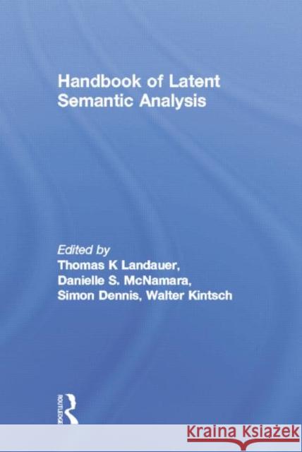 Handbook of Latent Semantic Analysis Thomas K. Landauer Danielle S. McNamara Simon Dennis 9781138004191 Taylor and Francis