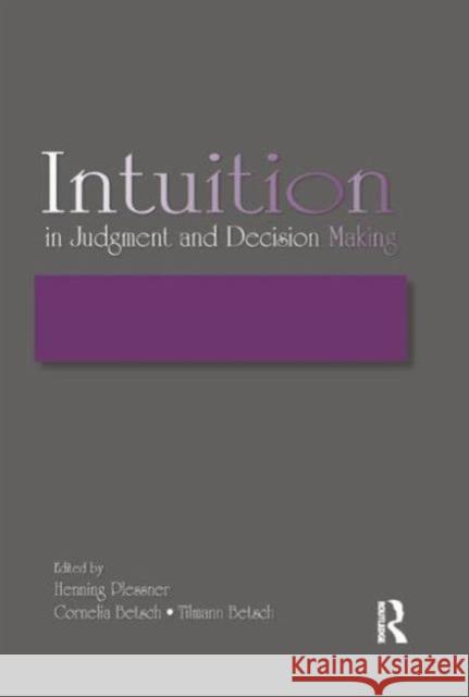Intuition in Judgment and Decision Making Henning Plessner Cornelia Betsch Tilmann Betsch 9781138004252