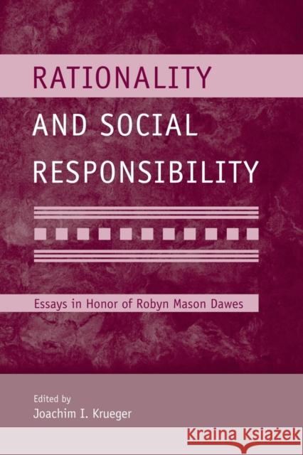 Rationality and Social Responsibility: Essays in Honor of Robyn Mason Dawes Joachim I. Krueger   9781138004276