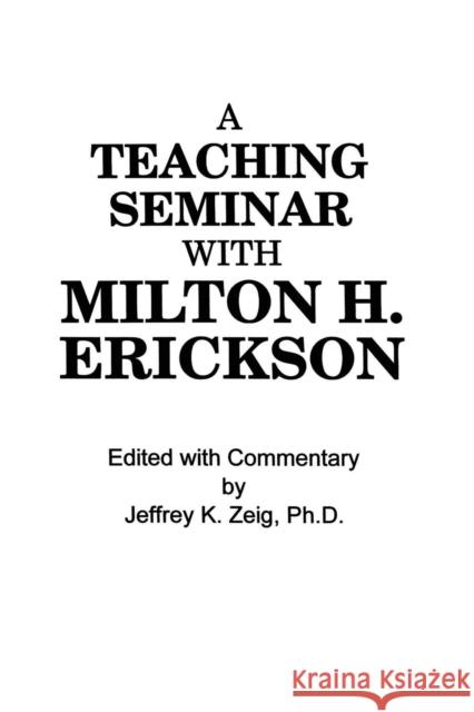 Teaching Seminar With Milton H. Erickson Zeig, Jeffrey K. 9781138004375 Routledge