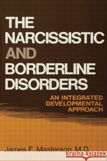 The Narcissistic and Borderline Disorders: An Integrated Developmental Approach James F. Masterson   9781138004382 Routledge