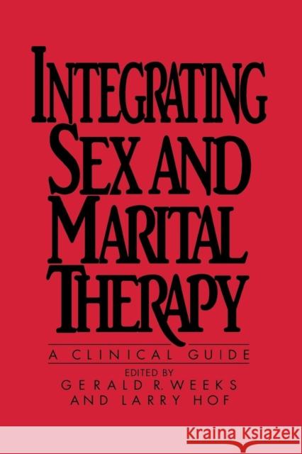 Integrating Sex and Marital Therapy: A Clinical Guide Gerald R. Weeks   9781138004481