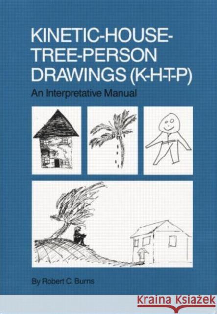 Kinetic House-Tree-Person Drawings: K-H-T-P: An Interpretative Manual Robert C. Burns   9781138004498 Taylor and Francis