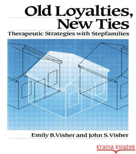 Old Loyalties, New Ties: Therapeutic Strategies with Stepfamilies Emily B. Visher John S. Visher  9781138004535 Routledge