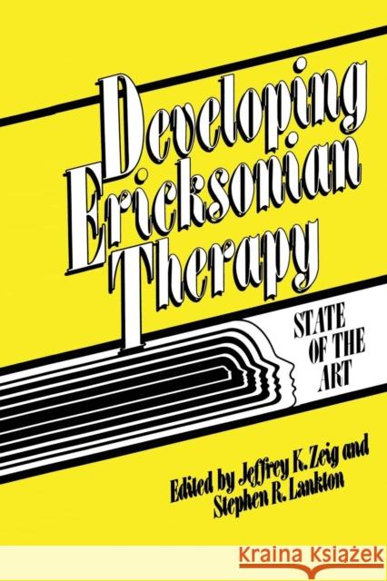 Developing Ericksonian Therapy: A State of the Art Jeffrey K. Zeig Stephen R. Lankton  9781138004566