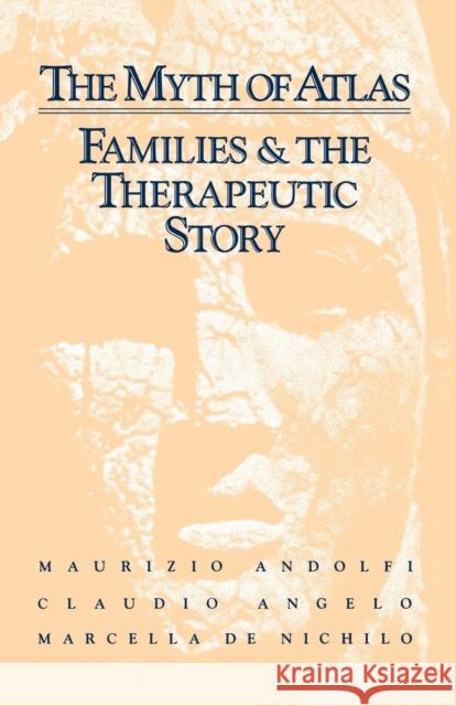 The Myth of Atlas: Families & the Therapeutic Story Maurizio Andolfi Claudio Angelo Marcella De Nichilo 9781138004658 Routledge