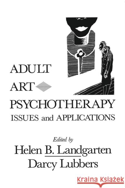 Adult Art Psychotherapy: Issues and Applications Landgarten, Helen Barbara 9781138004788 Routledge