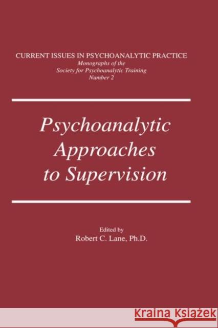 Psychoanalytic Approaches to Supervision Robert C. Lane   9781138004801 Routledge