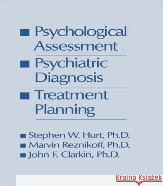 Psychological Assessment, Psychiatric Diagnosis, and Treatment Planning Steven W. Hurt Marvin Reznikoff John F. Clarkin 9781138004825 Routledge