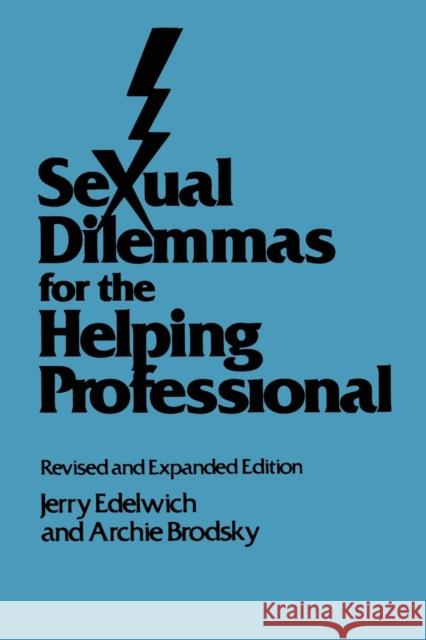 Sexual Dilemmas for the Helping Professional: Revised and Expanded Edition Edelwich, Jerry 9781138004863