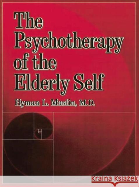 The Psychotherapy of the Elderly Self Hyman L. Muslin   9781138004931 Routledge