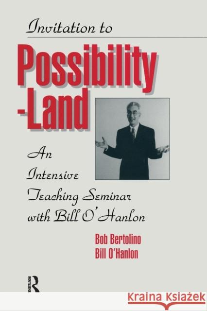 Invitation to Possibility Land: An Intensive Teaching Seminar with Bill O'Hanlon O'Hanlon, Bill 9781138005068 Routledge