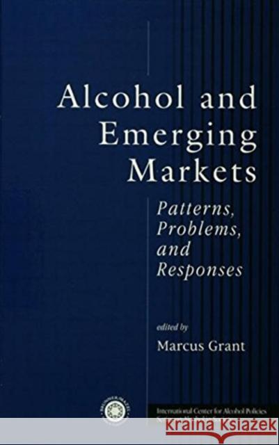 Alcohol and Emerging Markets: Patterns, Problems, and Responses Marcus Grant   9781138005181