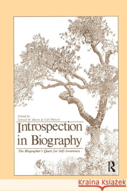 Introspection in Biography: The Biographer's Quest for Self-Awareness Samuel H Baron Carl Pletsch  9781138005228