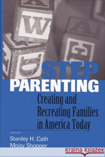 Stepparenting: Creating and Recreating Families in America Today Stanley H. Cath Moisy Shopper  9781138005235