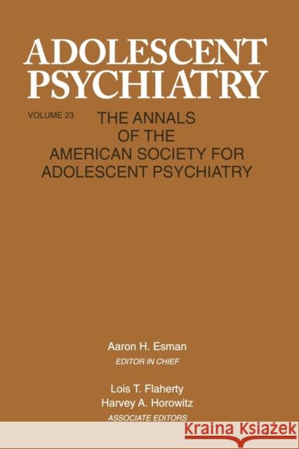 Adolescent Psychiatry, V. 23: Annals of the American Society for Adolescent Psychiatry Esman, Aaron H. 9781138005259 Taylor and Francis