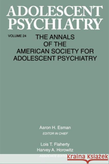 Adolescent Psychiatry, V. 24: Annals of the American Society for Adolescent Psychiatry Aaron H. Esman   9781138005266 Taylor and Francis