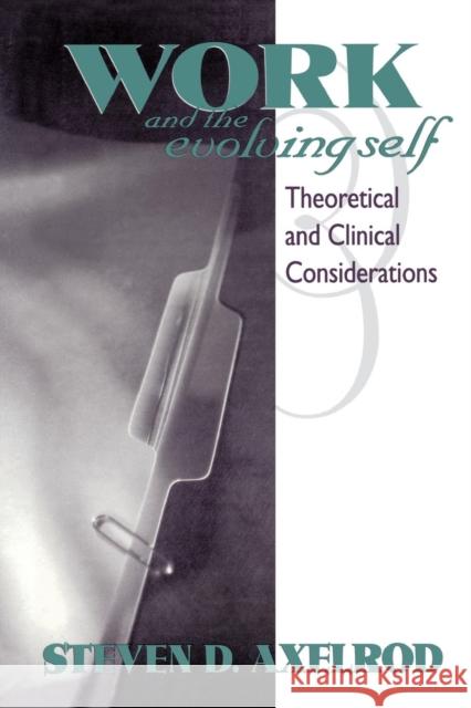 Work and the Evolving Self: Theoretical and Clinical Considerations Steven D Axelrod   9781138005280 Taylor and Francis