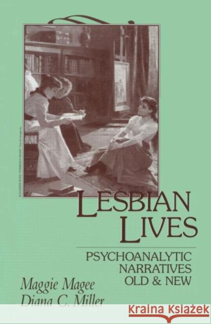 Lesbian Lives: Psychoanalytic Narratives Old and New Maggie Magee Diana C. Miller  9781138005372 Taylor and Francis