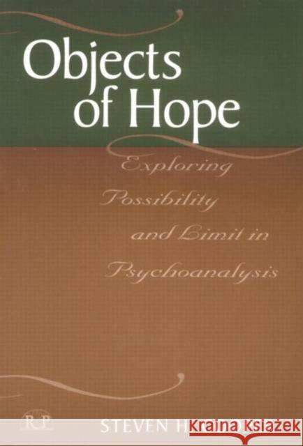 Objects of Hope: Exploring Possibility and Limit in Psychoanalysis Cooper, Steven H. 9781138005389